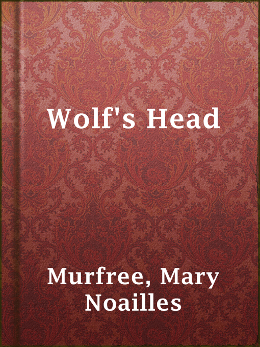 Title details for Wolf's Head by Mary Noailles Murfree - Available